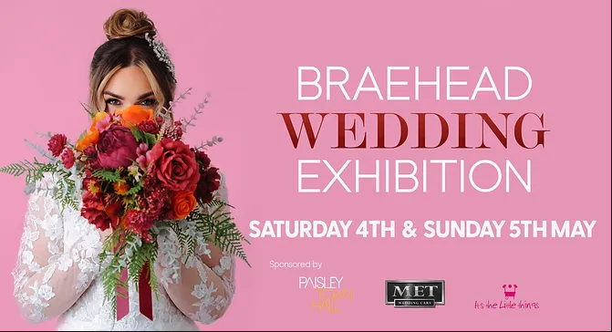 Braehead Wedding Exhibition 4th & 5th May 2024